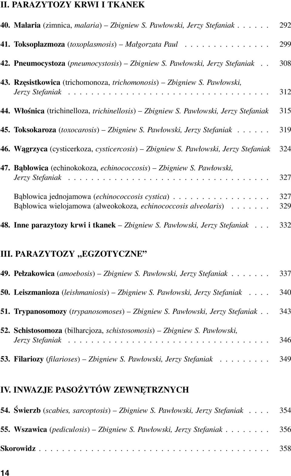 Włośnica (trichinelloza, trichinellosis) Zbigniew S. Pawłowski, Jerzy Stefaniak 315 45. Toksokaroza (toxocarosis) Zbigniew S. Pawłowski, Jerzy Stefaniak...... 319 46.