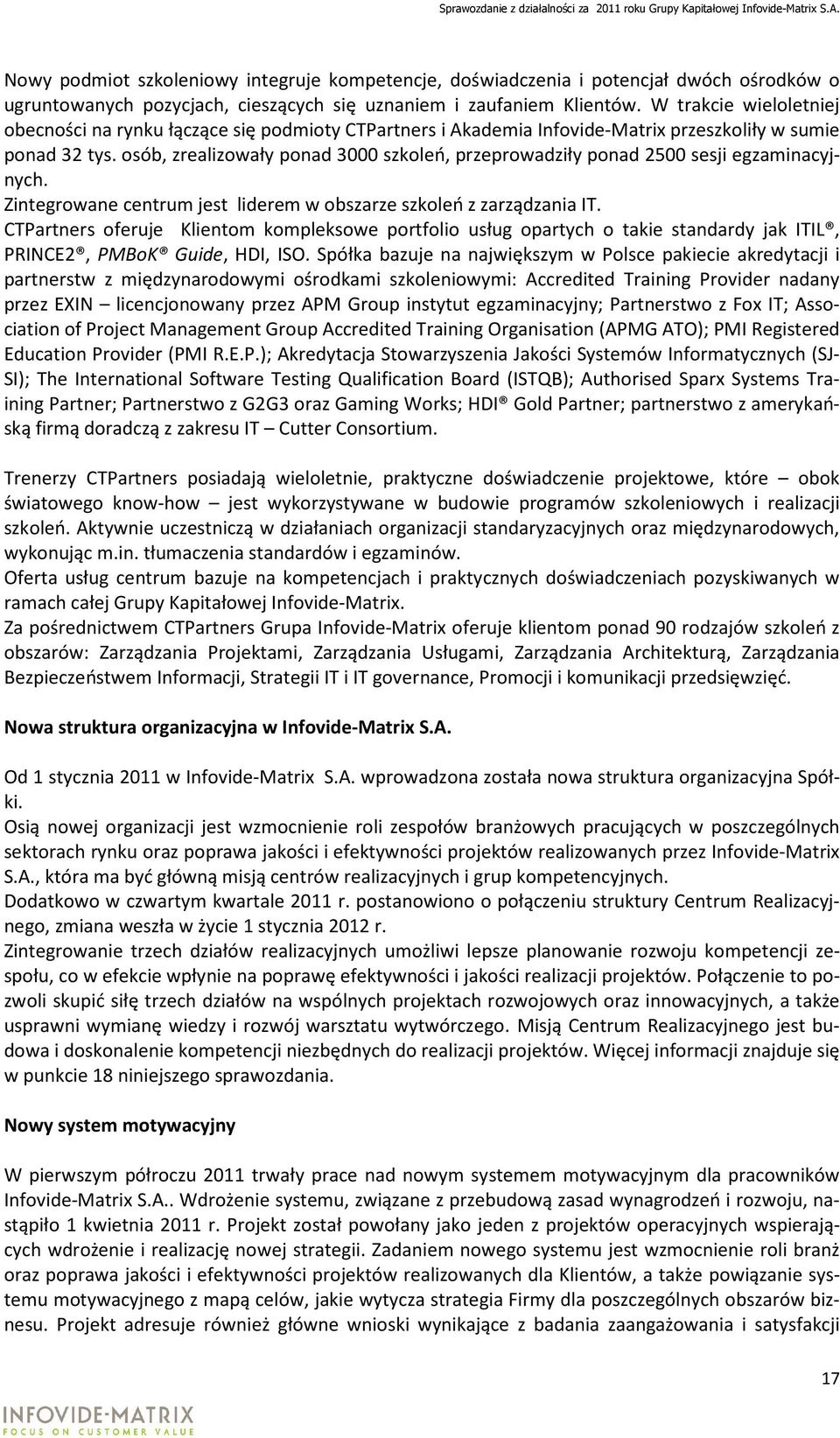 osób, zrealizowały ponad 3000 szkoleń, przeprowadziły ponad 2500 sesji egzaminacyjnych. Zintegrowane centrum jest liderem w obszarze szkoleń z zarządzania IT.