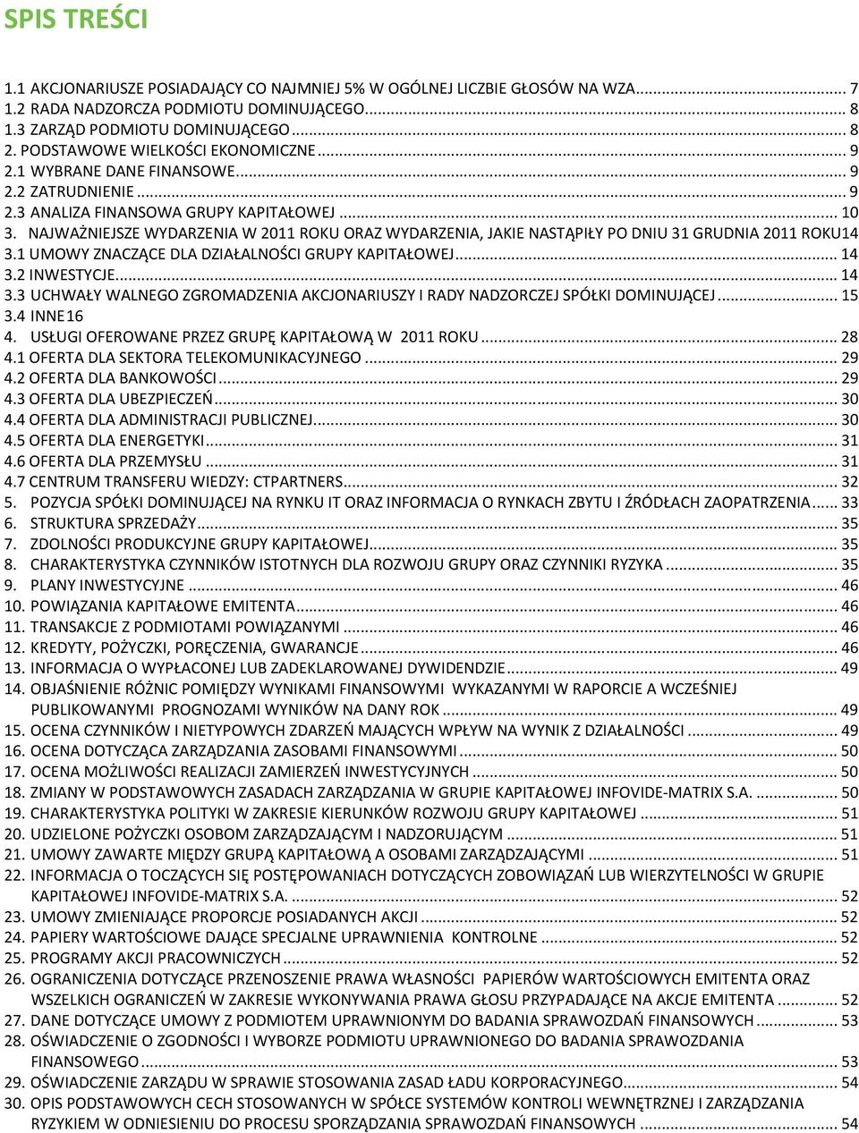 NAJWAŻNIEJSZE WYDARZENIA W 2011 ROKU ORAZ WYDARZENIA, JAKIE NASTĄPIŁY PO DNIU 31 GRUDNIA 2011 ROKU14 3.1 UMOWY ZNACZĄCE DLA DZIAŁALNOŚCI GRUPY KAPITAŁOWEJ... 14 3.