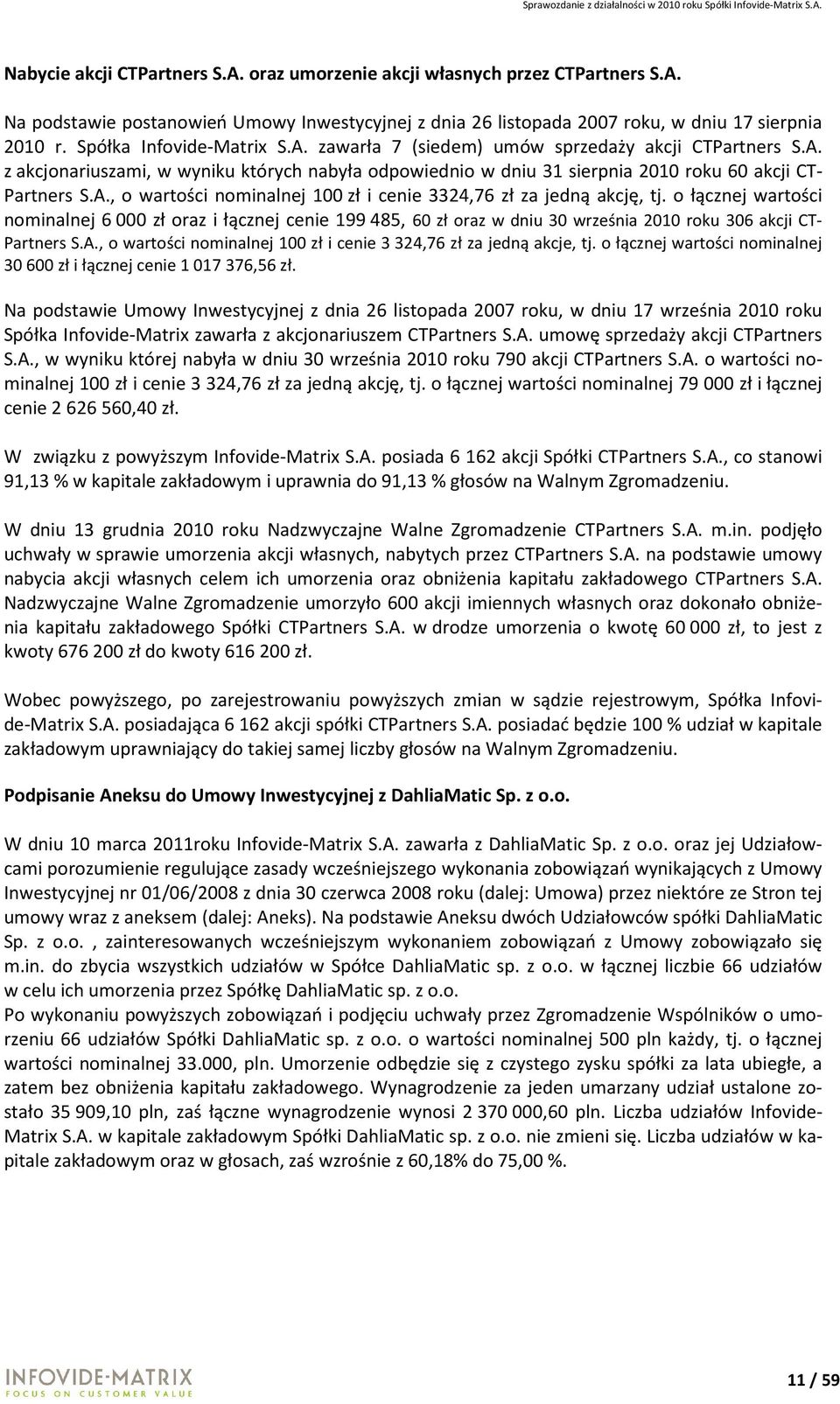 o łącznej wartości nominalnej 6 000 zł oraz i łącznej cenie 199 485, 60 zł oraz w dniu 30 września 2010 roku 306 akcji CT- Partners S.A.