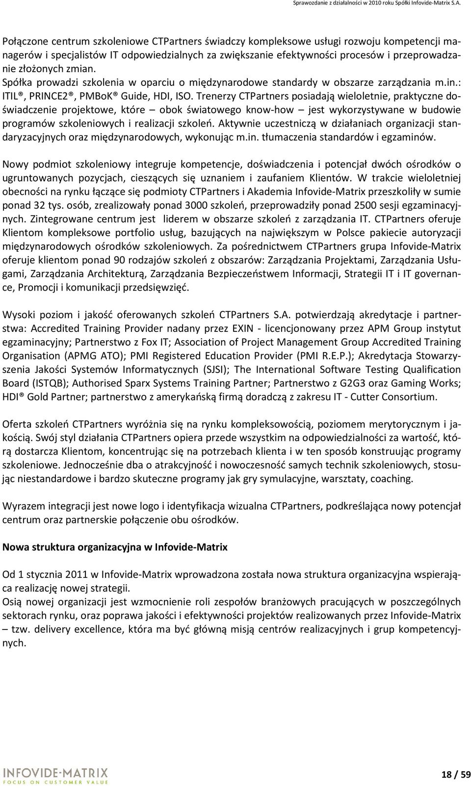 Trenerzy CTPartners posiadają wieloletnie, praktyczne doświadczenie projektowe, które obok światowego know-how jest wykorzystywane w budowie programów szkoleniowych i realizacji szkoleń.