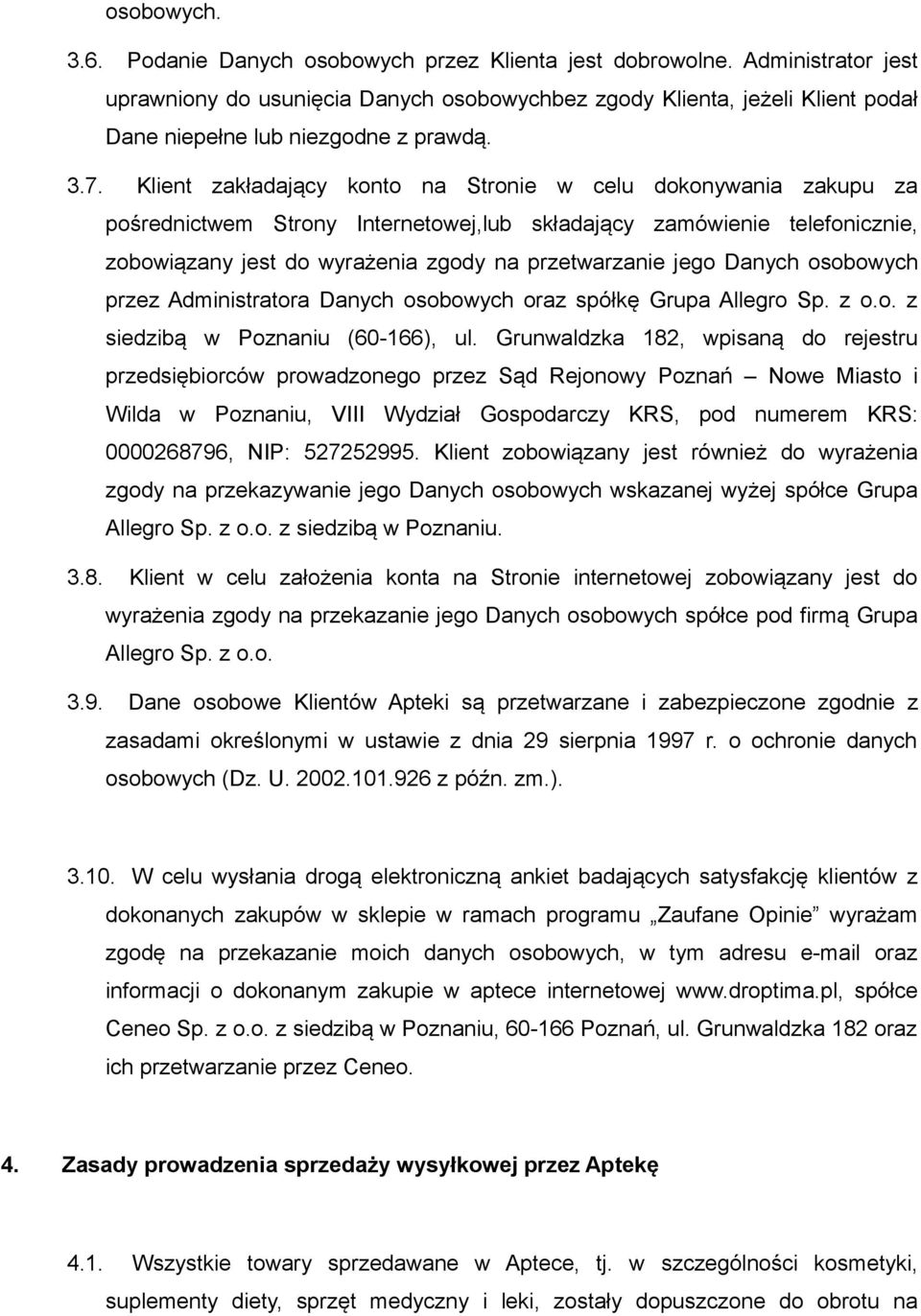 Klient zakładający konto na Stronie w celu dokonywania zakupu za pośrednictwem Strony Internetowej,lub składający zamówienie telefonicznie, zobowiązany jest do wyrażenia zgody na przetwarzanie jego