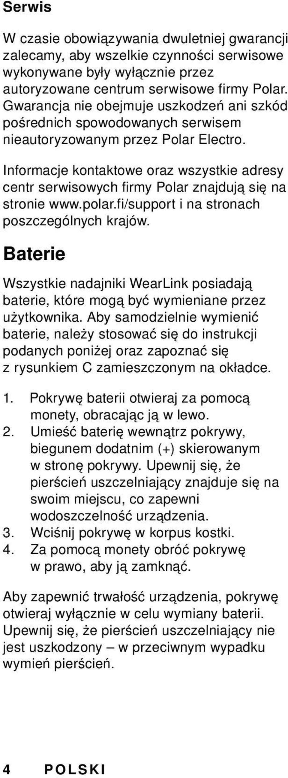 Informacje kontaktowe oraz wszystkie adresy centr serwisowych firmy Polar znajdują się na stronie www.polar.fi/support i na stronach poszczególnych krajów.