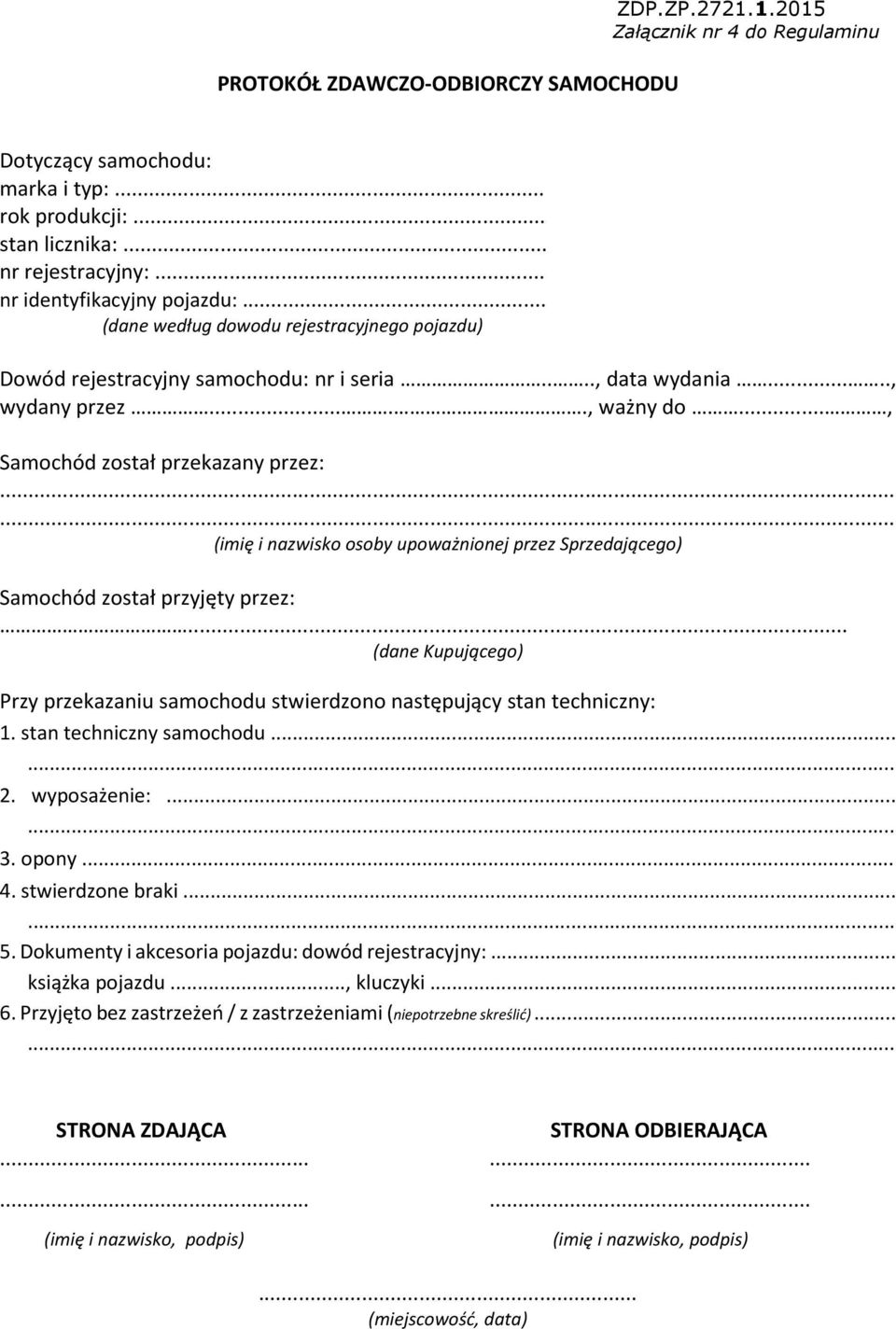 .., Samochód został przekazany przez:...... (imię i nazwisko osoby upoważnionej przez Sprzedającego) Samochód został przyjęty przez:.