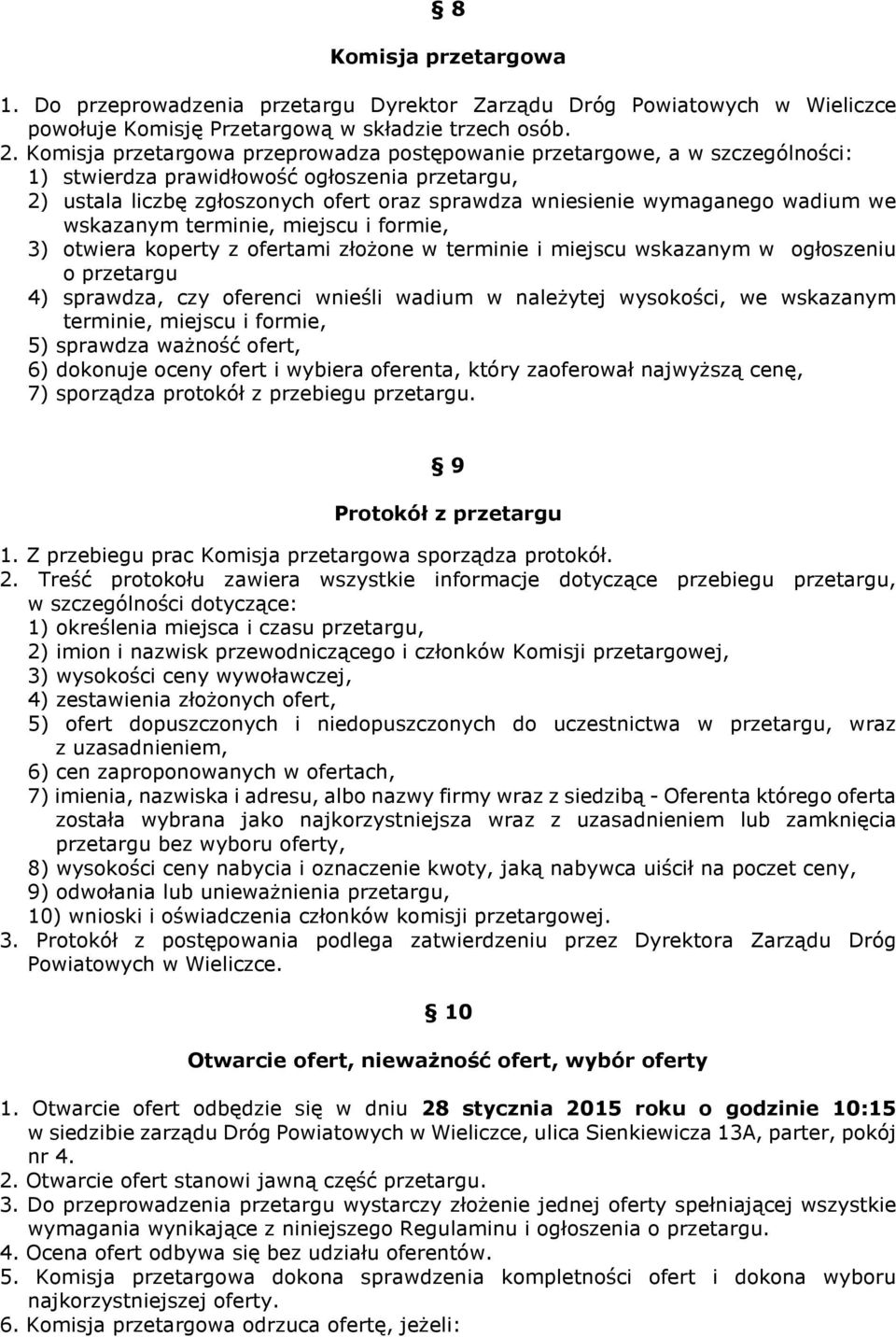 wadium we wskazanym terminie, miejscu i formie, 3) otwiera koperty z ofertami złożone w terminie i miejscu wskazanym w ogłoszeniu o przetargu 4) sprawdza, czy oferenci wnieśli wadium w należytej