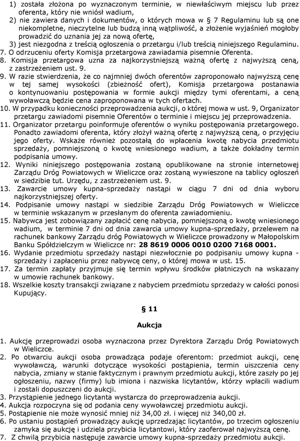 Regulaminu. 7. O odrzuceniu oferty Komisja przetargowa zawiadamia pisemnie Oferenta. 8. Komisja przetargowa uzna za najkorzystniejszą ważną ofertę z najwyższą ceną, z zastrzeżeniem ust. 9.