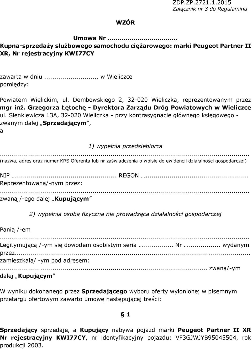 Sienkiewicza 13A, 32-020 Wieliczka - przy kontrasygnacie głównego księgowego - zwanym dalej Sprzedającym, a 1) wypełnia przedsiębiorca.