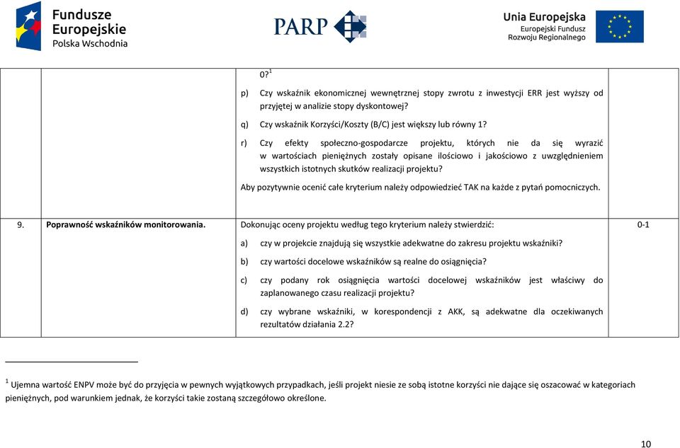 projektu? Aby pozytywnie ocenić całe kryterium należy odpowiedzieć TAK na każde z pytań pomocniczych. 9. Poprawność wskaźników monitorowania.