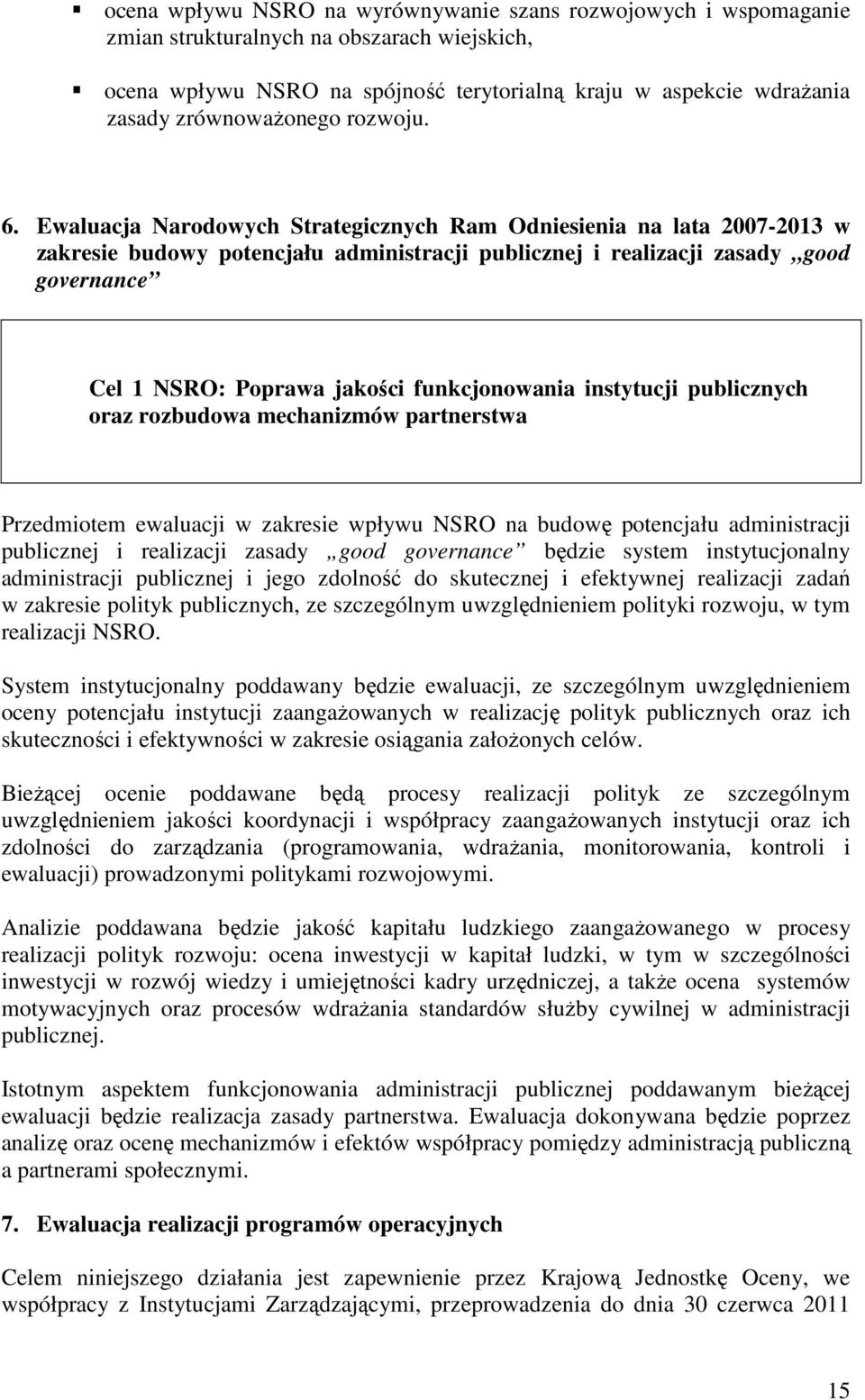 Ewaluacja Narodowych Strategicznych Ram Odniesienia na lata 2007-2013 w zakresie budowy potencjału administracji publicznej i realizacji zasady good governance Cel 1 NSRO: Poprawa jakości
