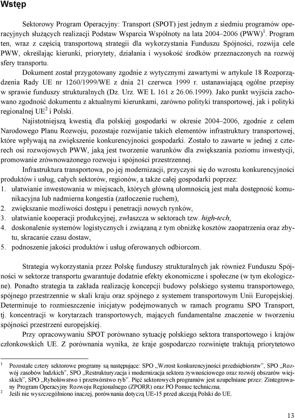 transportu. Dokument został przygotowany zgodnie z wytycznymi zawartymi w artykule 18 Rozporządzenia Rady UE nr 1260/1999/WE z dnia 21 czerwca 1999 r.