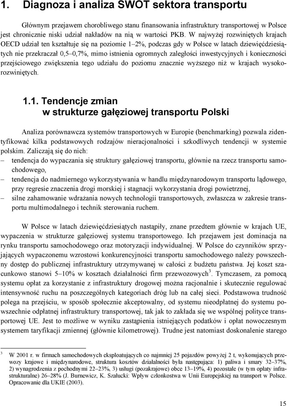 inwestycyjnych i konieczności przejściowego zwiększenia tego udziału do poziomu znacznie wyższego niż w krajach wysokorozwiniętych. 1.