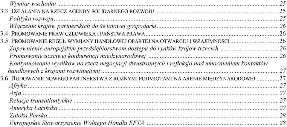 ..26 Zapewnienie europejskim przedsiębiorstwom dostępu do rynków krajów trzecich...26 Promowanie uczciwej konkurencji międzynarodowej.