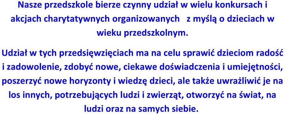 Udział w tych przedsięwzięciach ma na celu sprawić dzieciom radość i zadowolenie, zdobyć nowe, ciekawe