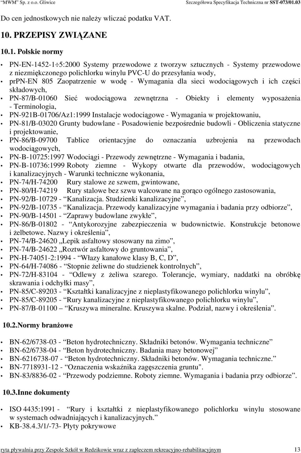 .1. Polskie normy PN-EN-1452-1 5:2000 Systemy przewodowe z tworzyw sztucznych - Systemy przewodowe z niezmiękczonego polichlorku winylu PVC-U do przesyłania wody, prpn-en 805 Zaopatrzenie w wodę -