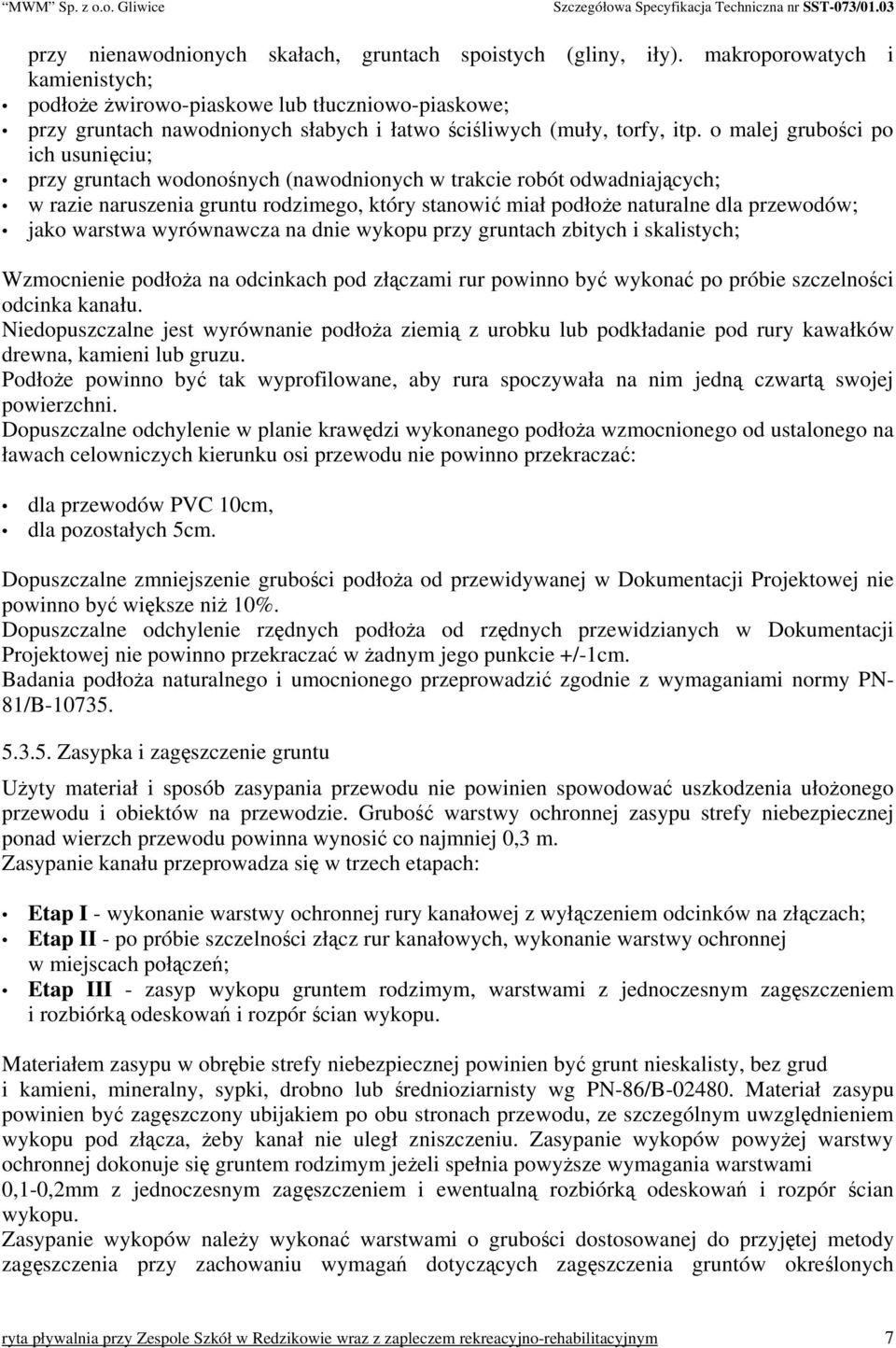 o malej grubości po ich usunięciu; przy gruntach wodonośnych (nawodnionych w trakcie robót odwadniających; w razie naruszenia gruntu rodzimego, który stanowić miał podłoże naturalne dla przewodów;