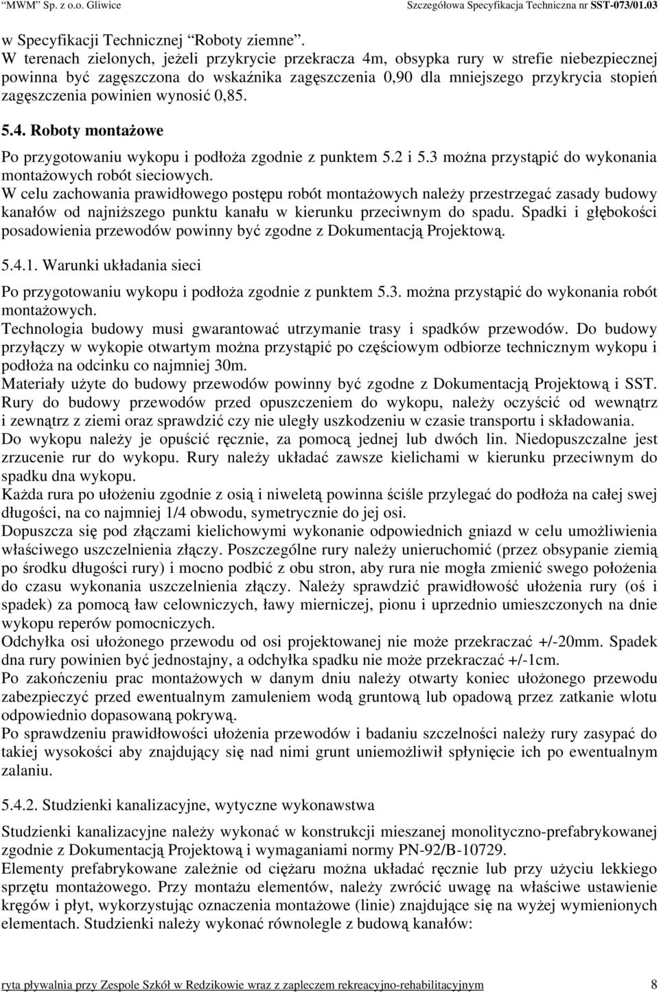 powinien wynosić 0,85. 5.4. Roboty montażowe Po przygotowaniu wykopu i podłoża zgodnie z punktem 5.2 i 5.3 można przystąpić do wykonania montażowych robót sieciowych.