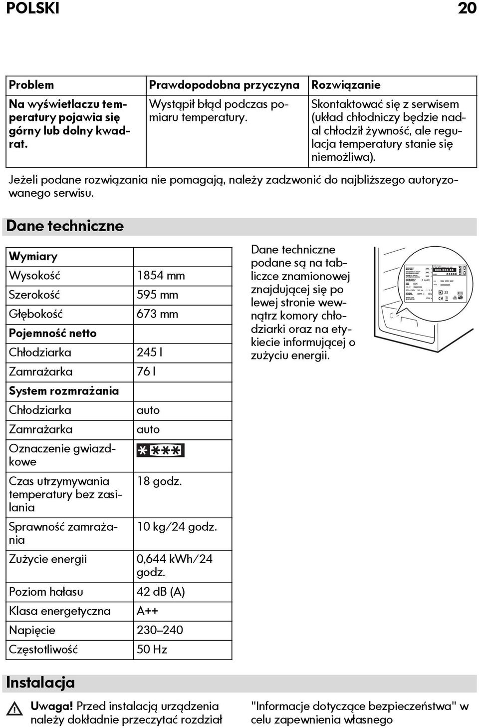 Jeżeli podane rozwiązania nie pomagają, należy zadzwonić do najbliższego autoryzowanego serwisu.