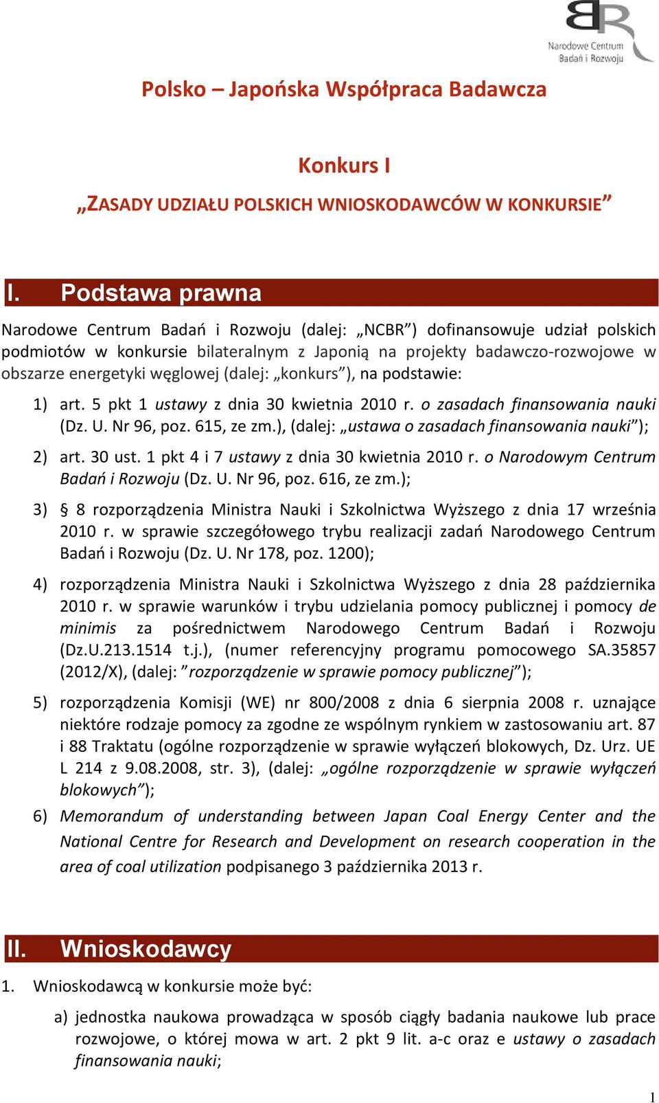 węglowej (dalej: konkurs ), na podstawie: 1) art. 5 pkt 1 ustawy z dnia 30 kwietnia 2010 r. o zasadach finansowania nauki (Dz. U. Nr 96, poz. 615, ze zm.