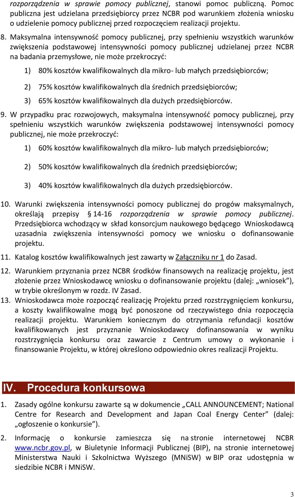 Maksymalna intensywność pomocy publicznej, przy spełnieniu wszystkich warunków zwiększenia podstawowej intensywności pomocy publicznej udzielanej przez NCBR na badania przemysłowe, nie może