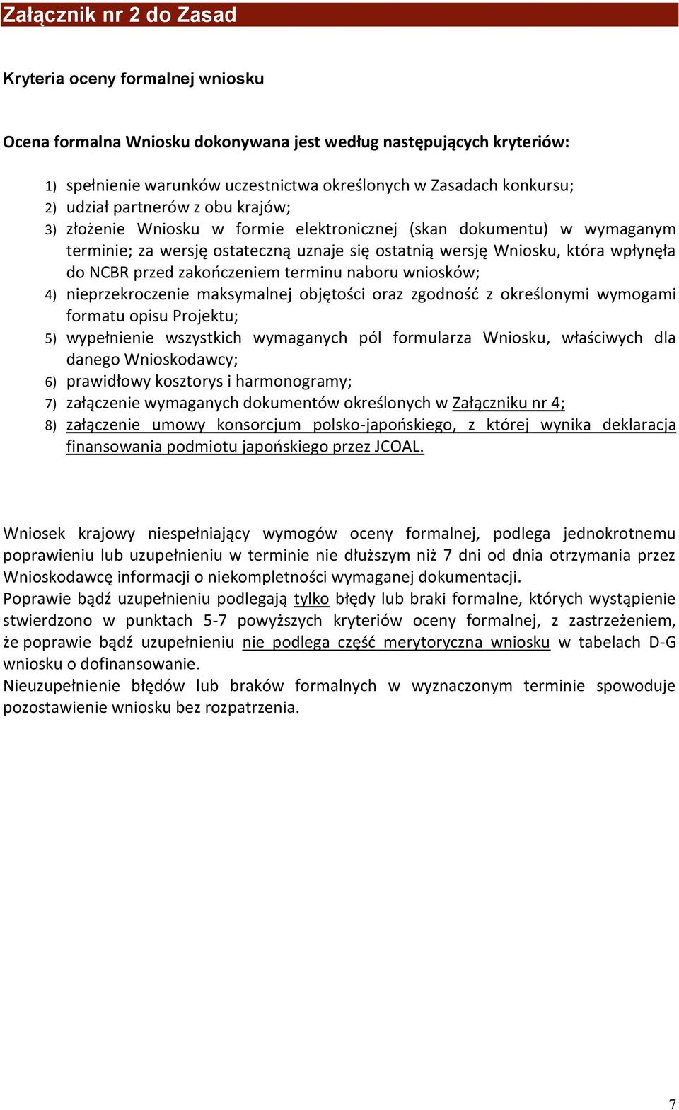 zakończeniem terminu naboru wniosków; 4) nieprzekroczenie maksymalnej objętości oraz zgodność z określonymi wymogami formatu opisu Projektu; 5) wypełnienie wszystkich wymaganych pól formularza