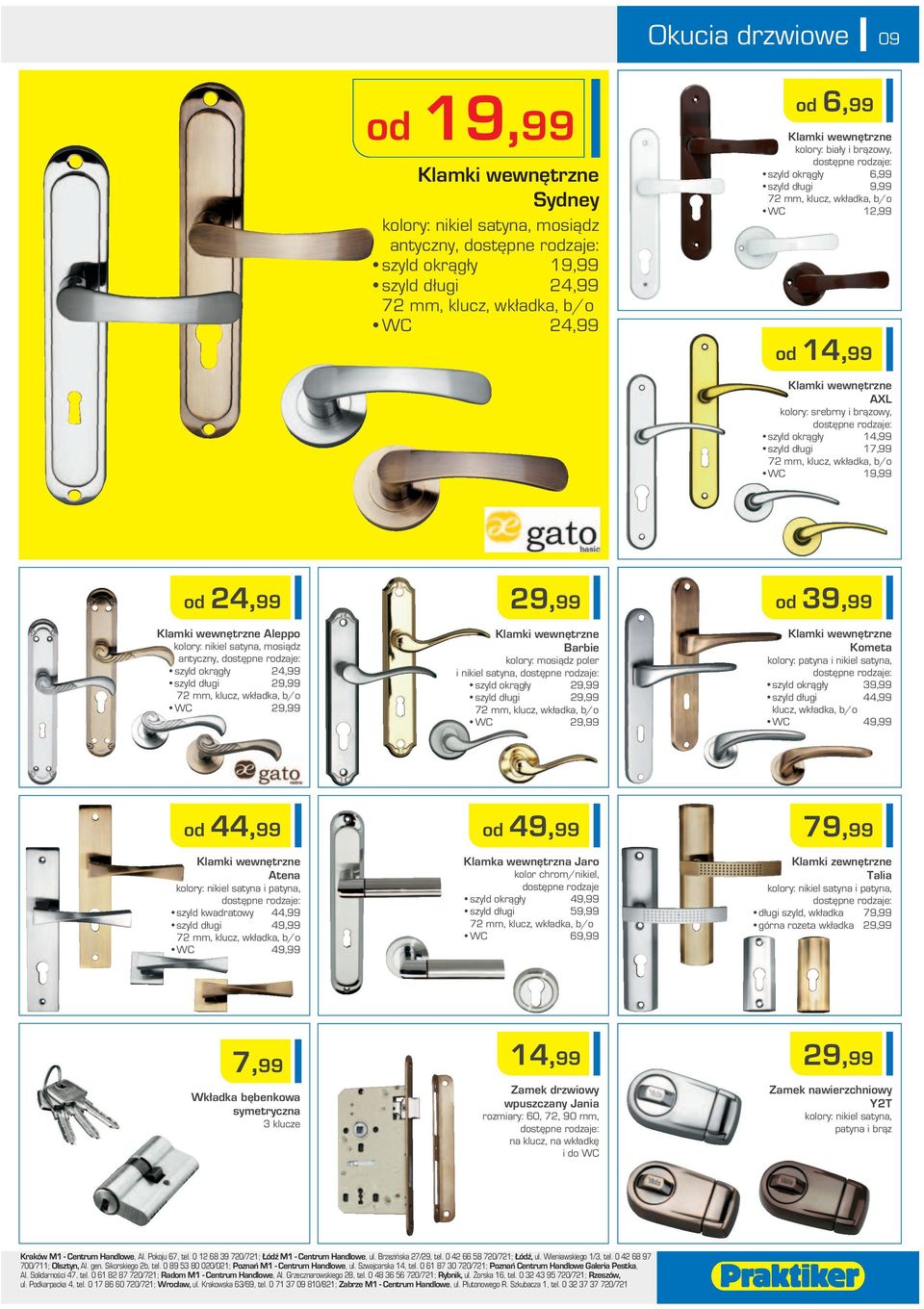 kładka, b/o WC 19,99 od 24,99 Klamki enętrzne Aleppo kolory: nikiel satyna, mosiądz antyczny, szyld okrągły 24,99 szyld długi 29,99 72 mm, klucz, kładka, b/o WC 29,99 29,99 Klamki enętrzne Barbie