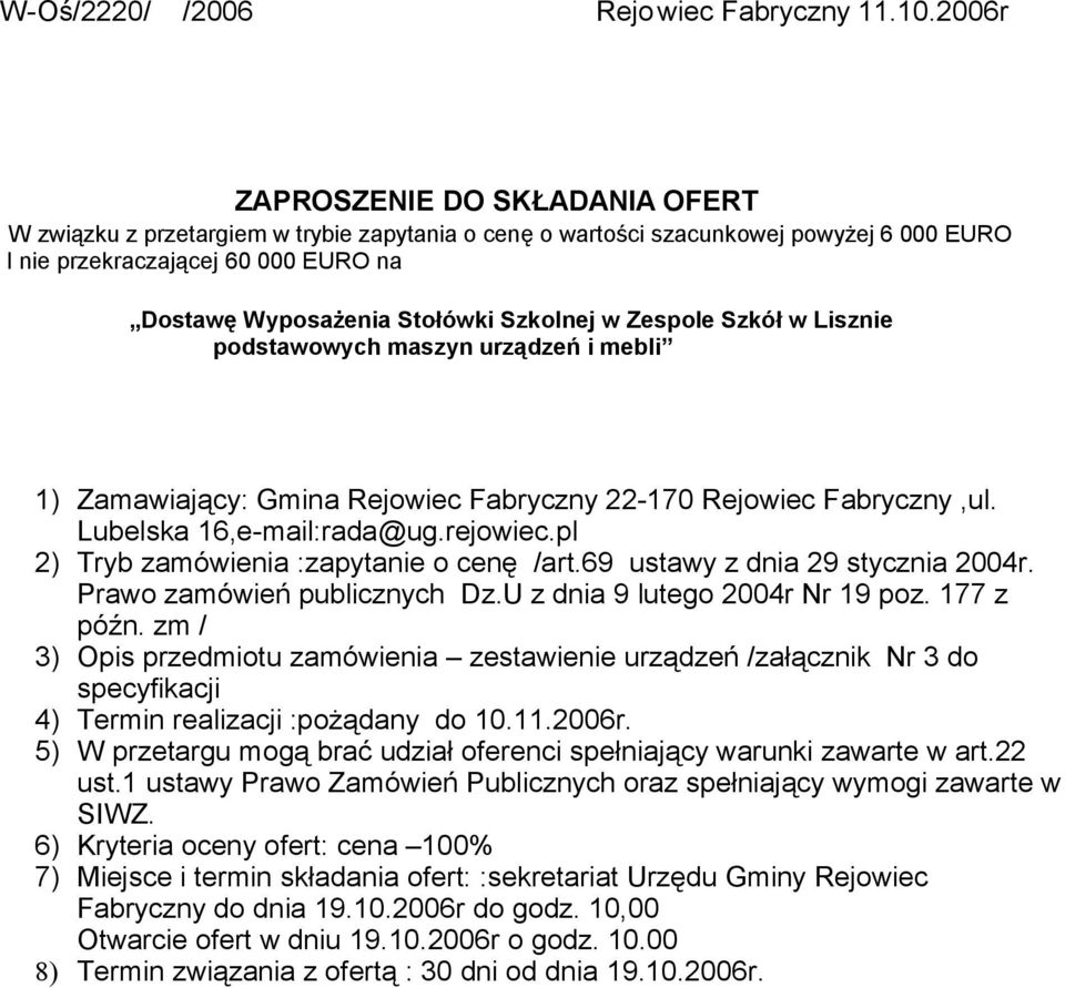 Dostawę Wyposażenia Stołówki Szkolnej w Zespole Szkół w Lisznie podstawowych maszyn urządzeń i mebli ) Zamawiający: Gmina Rejowiec Fabryczny 22-70 Rejowiec Fabryczny,ul. Lubelska 6,e-mail:rada@ug.