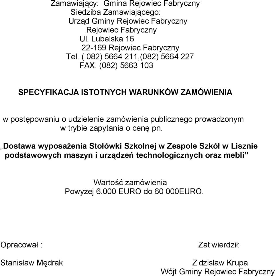 (082) 5663 03 SPECYFIKACJA ISTOTNYCH WARUNKÓW ZAMÓWIENIA w postępowaniu o udzielenie zamówienia publicznego prowadzonym w trybie zapytania o cenę pn.