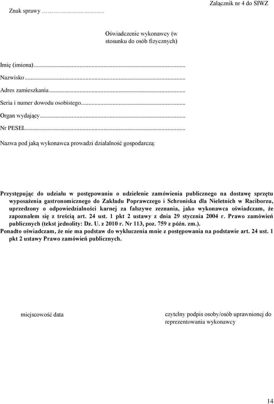 .. Nazwa pod jaką wykonawca prowadzi działalność gospodarczą: Przystępując do udziału w postępowaniu o udzielenie zamówienia publicznego na dostawę sprzętu wyposażenia gastronomicznego do Zakładu