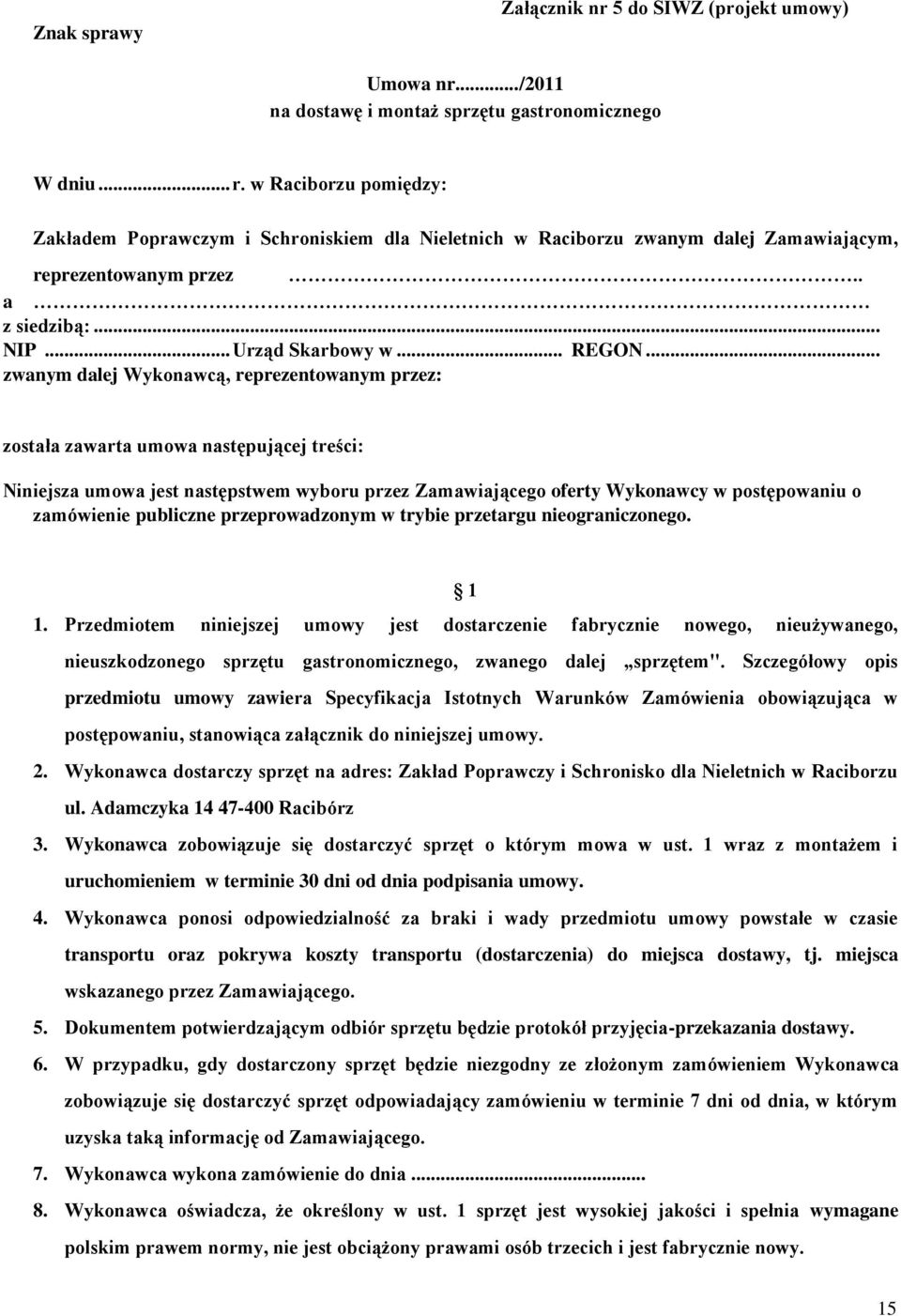 .. zwanym dalej Wykonawcą, reprezentowanym przez: została zawarta umowa następującej treści: Niniejsza umowa jest następstwem wyboru przez Zamawiającego oferty Wykonawcy w postępowaniu o zamówienie