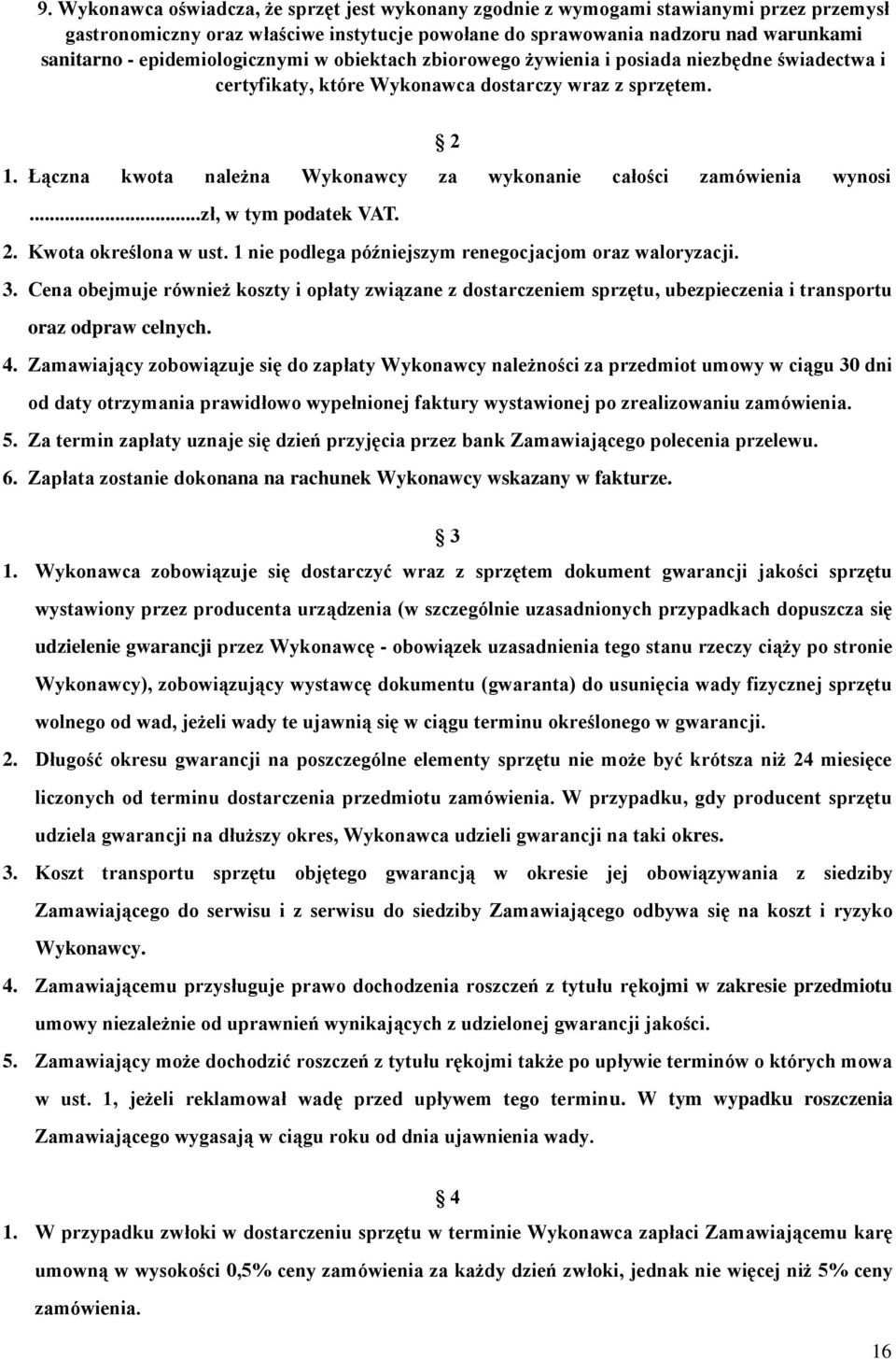 Łączna kwota należna Wykonawcy za wykonanie całości zamówienia wynosi... zł, w tym podatek VAT. 2. Kwota określona w ust. nie podlega późniejszym renegocjacjom oraz waloryzacji. 3.