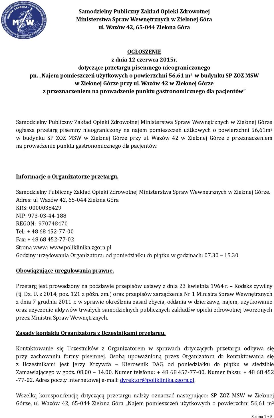 przetarg pisemny nieograniczony na najem pomieszczeń użtkowych o powierzchni 56,61m 2 w budynku SP ZOZ MSW w Zielonej Górze przy ul.