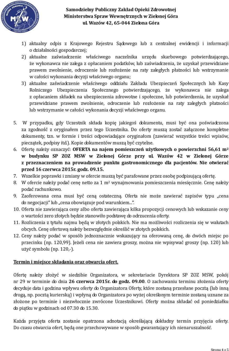 całości wykonania decyzji właściwego organu; 3) aktualne zaświadczenie właściwego oddziału Zakładu Ubezpieczeń Społecznych lub Kasy Rolniczego Ubezpieczenia Społecznego potwierdzającego, że wykonawca