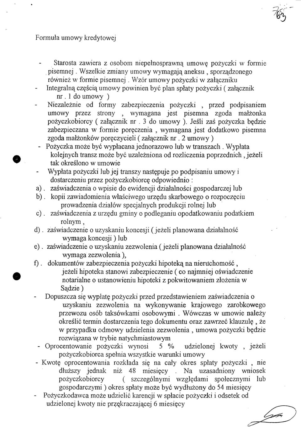 1 do umowy ) - Niezależnie od formy zabezpieczenia pożyczki, przed podpisaniem umowy przez strony, wymagana jest pisemna zgoda małżonka pożyczkobiorcy ( załącznik nr. 3 do umowy ).