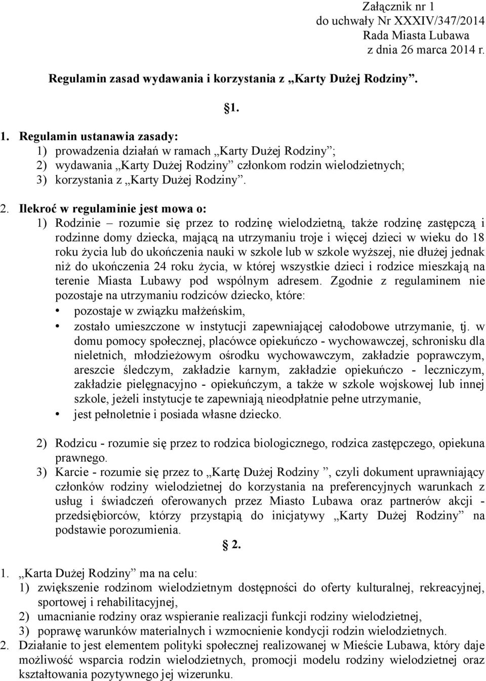 18 roku życia lub do ukończenia nauki w szkole lub w szkole wyższej, nie dłużej jednak niż do ukończenia 24 roku życia, w której wszystkie dzieci i rodzice mieszkają na terenie Miasta Lubawy pod