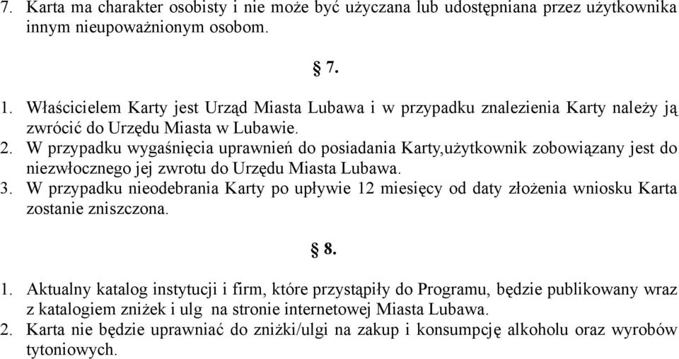 W przypadku wygaśnięcia uprawnień do posiadania Karty,użytkownik zobowiązany jest do niezwłocznego jej zwrotu do Urzędu Miasta Lubawa. 3.