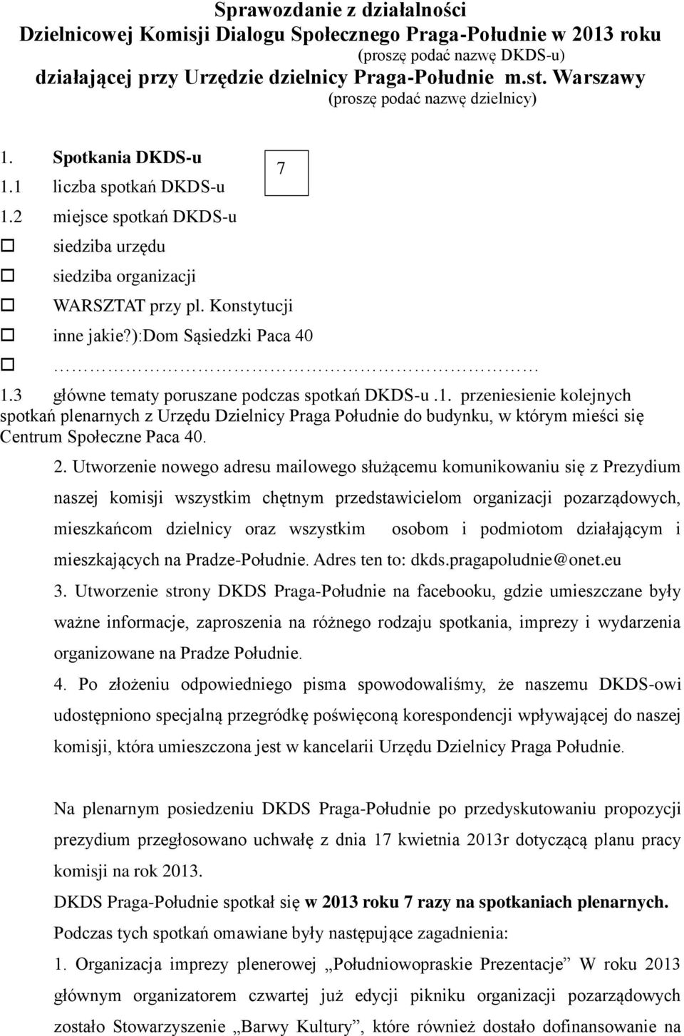 ):dom Sąsiedzki Paca 40 1.3 główne tematy poruszane podczas spotkań DKDS-u.1. przesie kolejnych spotkań plenarnych z Urzędu Dzielnicy Praga Połud do budynku, w którym mieści się Centrum Społeczne Paca 40.