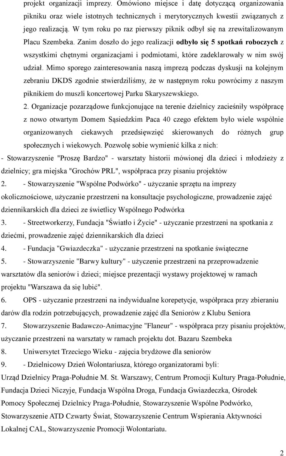 Zanim doszło do jego realizacji odbyło się 5 spotkań roboczych z wszystkimi chętnymi organizacjami i podmiotami, które zadeklarowały w nim swój udział.