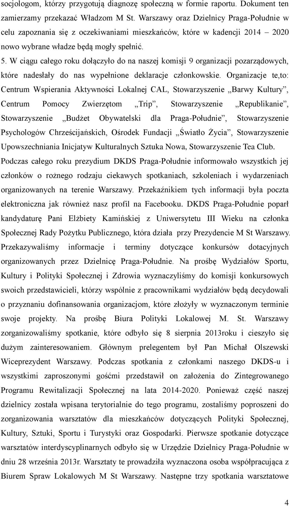 W ciągu całego roku dołączyło do na naszej komisji 9 organizacji pozarządowych, które nadesłały do nas wypełnione deklaracje członkowskie.