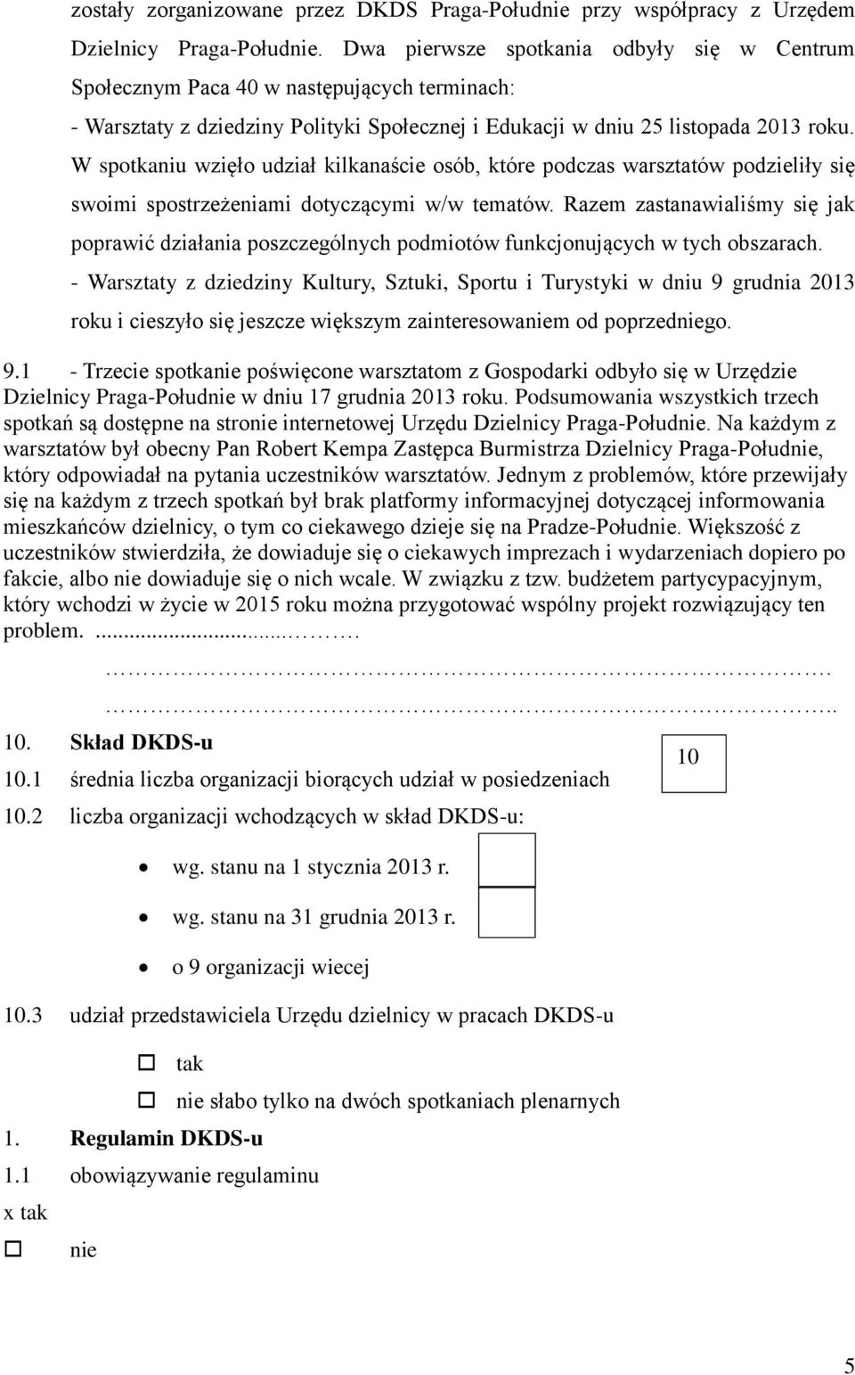 W spotkaniu wzięło udział kilkanaście osób, które podczas warsztatów podzieliły się swoimi spostrzeżeniami dotyczącymi w/w tematów.