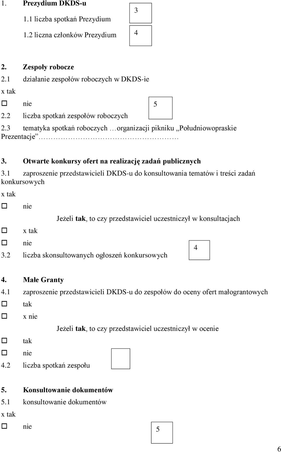 1 zaprosze przedstawicieli DKDS-u do konsultowania tematów i treści zadań konkursowych Jeżeli tak, to czy przedstawiciel uczestniczył w konsultacjach 3.