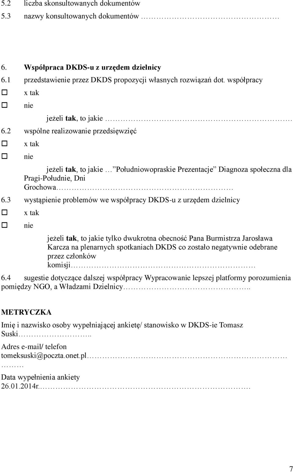 3 wystąpie problemów we współpracy DKDS-u z urzędem dzielnicy jeżeli tak, to jakie tylko dwukrotna obecność Pana Burmistrza Jarosława Karcza na plenarnych spotkaniach DKDS co zostało negatyw odebrane