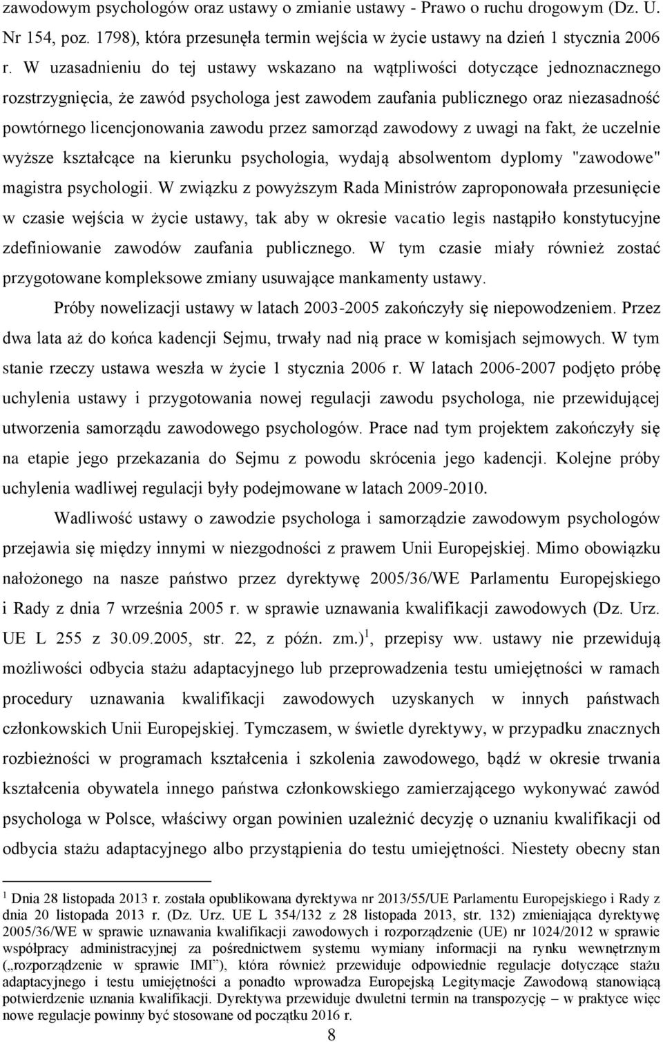 zawodu przez samorząd zawodowy z uwagi na fakt, że uczelnie wyższe kształcące na kierunku psychologia, wydają absolwentom dyplomy "zawodowe" magistra psychologii.