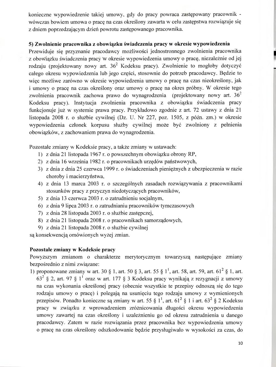 5) Zwolnienie pracownika z obowiązku świadczenia pracy w okresie wypowiedzenia Przewiduje się przyznanie pracodawcy możliwości jednostronnego zwolnienia pracownika Z obowiązku świadczenia pracy "w