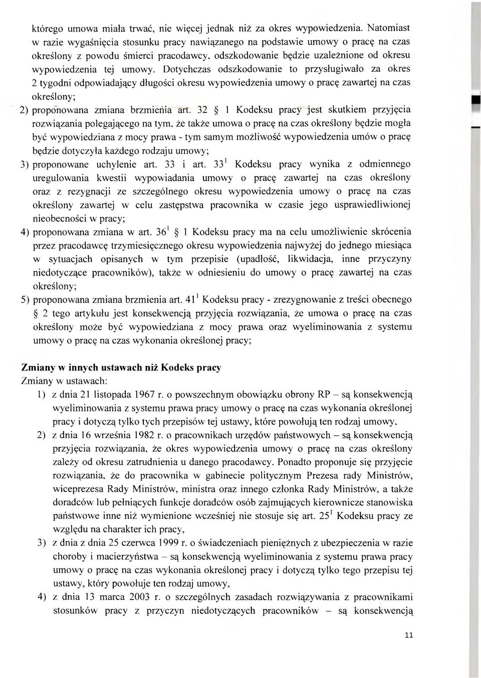 Dotychczas odszkodowanie to przysługiwało za okres 2 tygodni odpowiadający długości okresu wypowiedzenia umowy o pracę zawartej na czas określony; 2) proponowana zmiana brzmienia art.