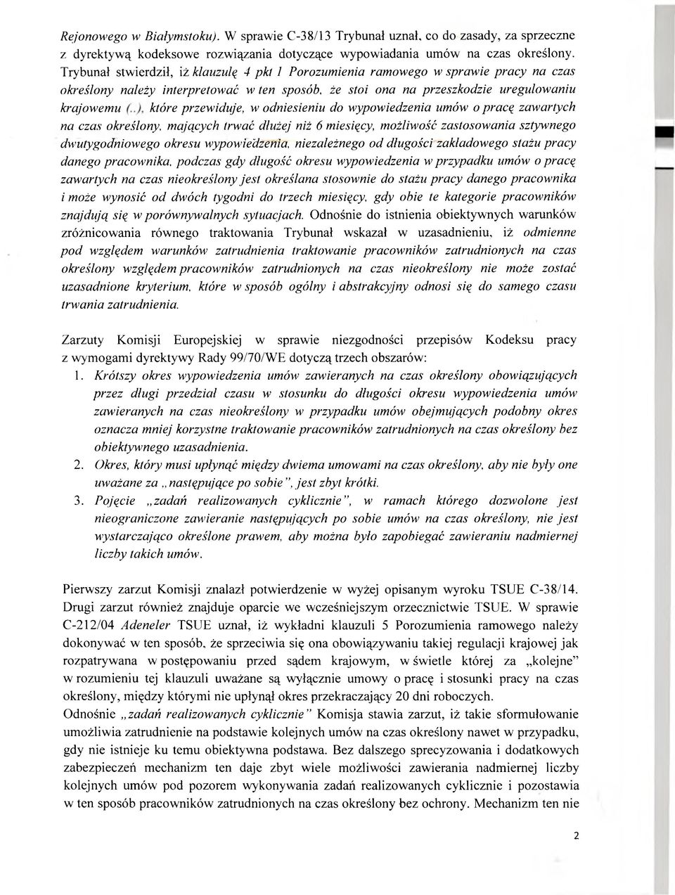 przewiduje, w odniesieniu do wypowiedzenia umów o pracę zawartych na czas określony, mających trwać dłużej niż 6 miesięcy, możliwość zastosowania sztywnego dwutygodniowego okresu wypowiedzenia,