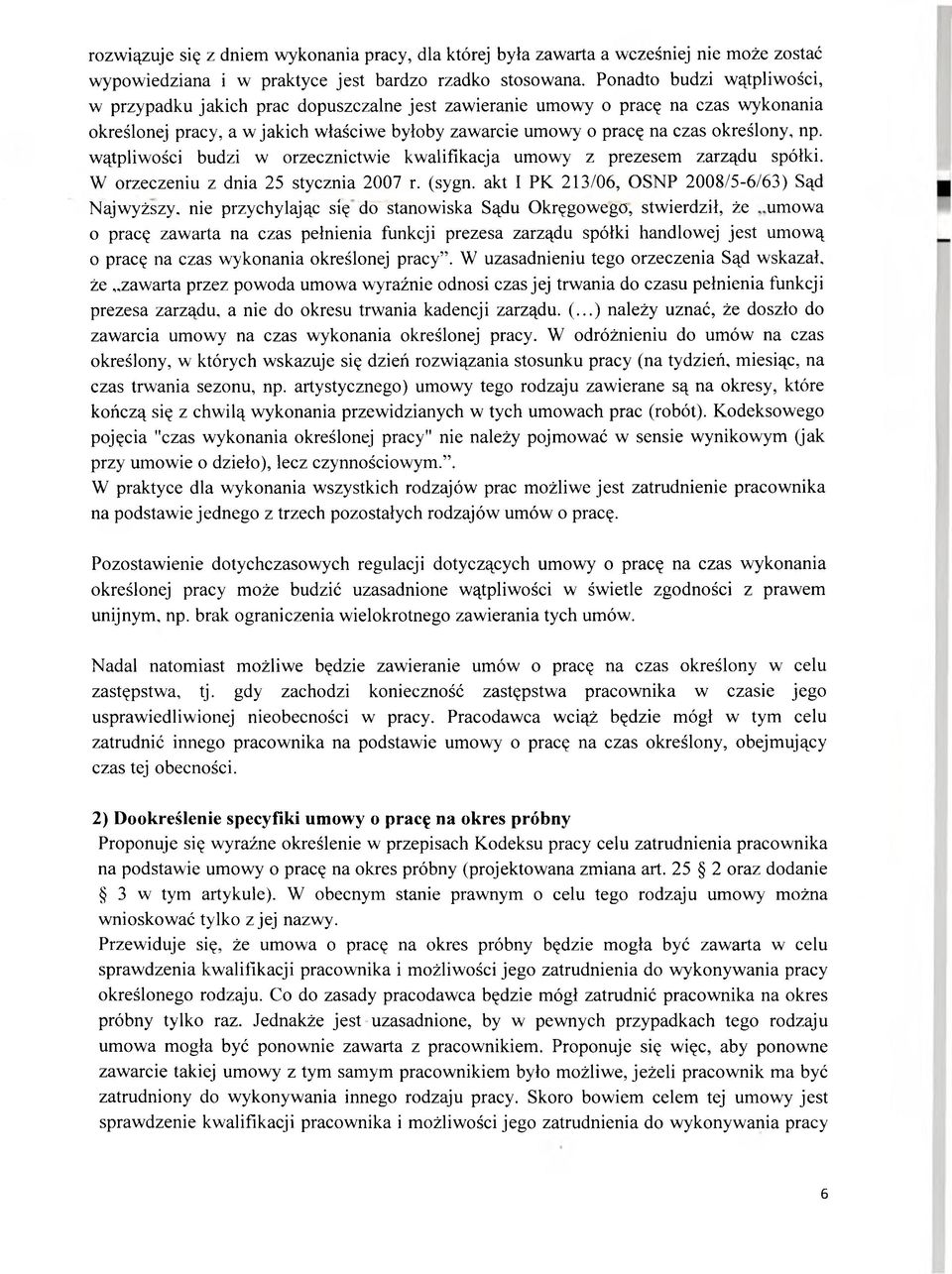 np. wątpliwości budzi w orzecznictwie kwalifikacja umowy z prezesem zarządu spółki. W orzeczeniu z dnia 25 stycznia 2007 r. (sygn.