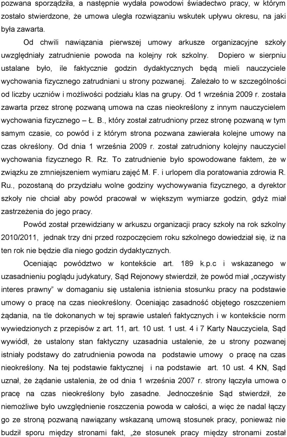 Dopiero w sierpniu ustalane było, ile faktycznie godzin dydaktycznych będą mieli nauczyciele wychowania fizycznego zatrudniani u strony pozwanej.