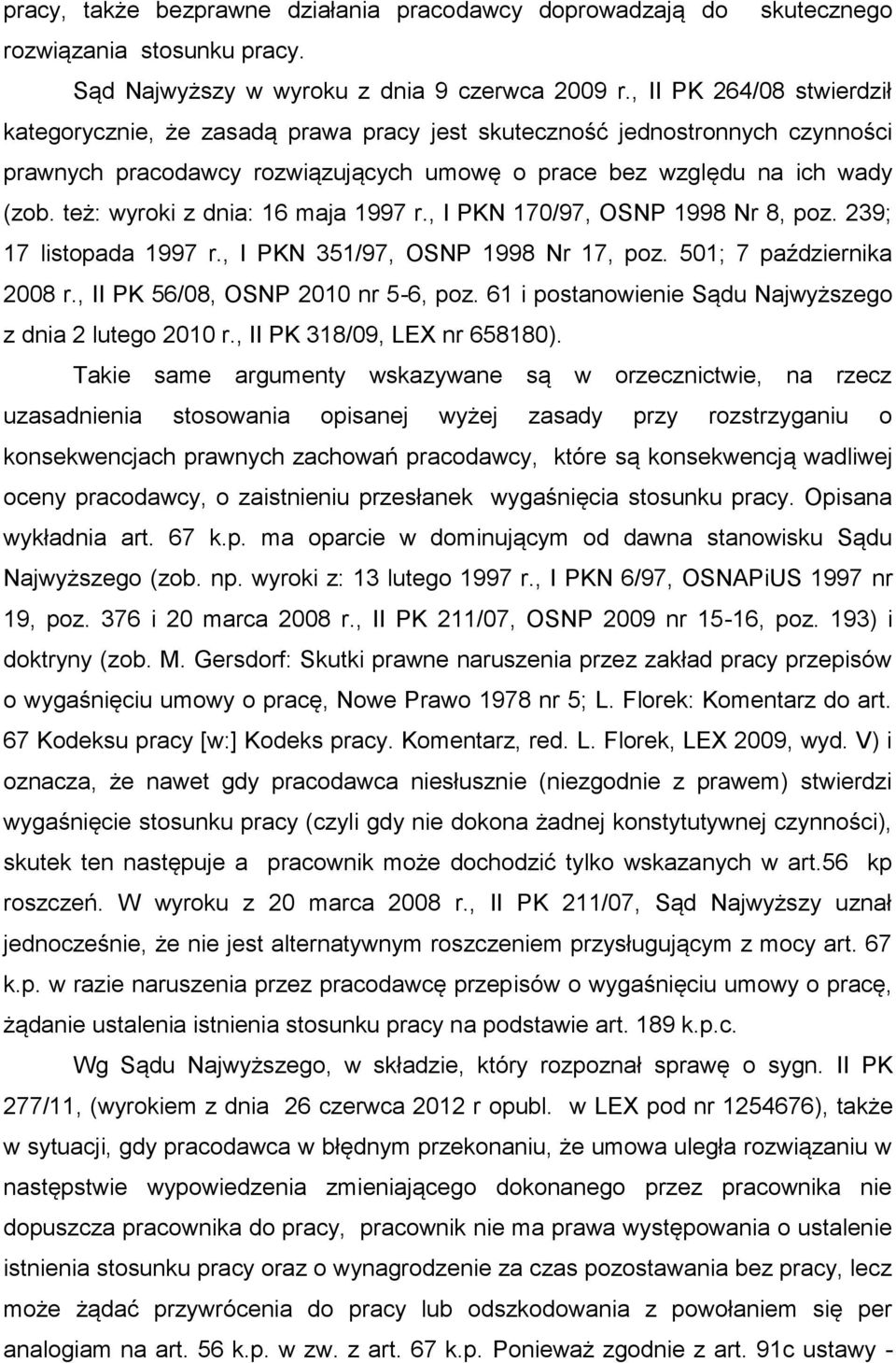 też: wyroki z dnia: 16 maja 1997 r., I PKN 170/97, OSNP 1998 Nr 8, poz. 239; 17 listopada 1997 r., I PKN 351/97, OSNP 1998 Nr 17, poz. 501; 7 października 2008 r., II PK 56/08, OSNP 2010 nr 5-6, poz.