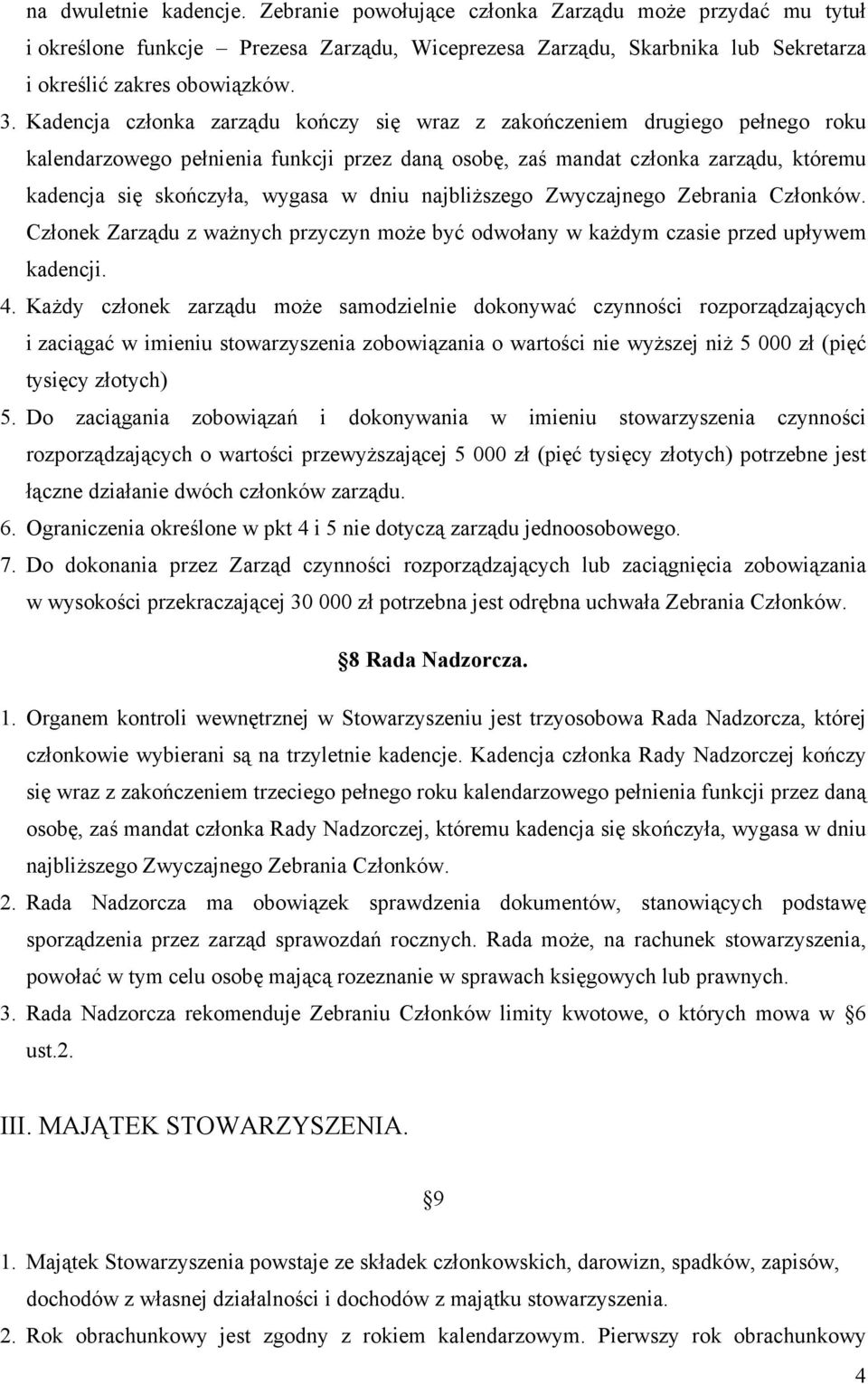 dniu najbliższego Zwyczajnego Zebrania Członków. Członek Zarządu z ważnych przyczyn może być odwołany w każdym czasie przed upływem kadencji. 4.