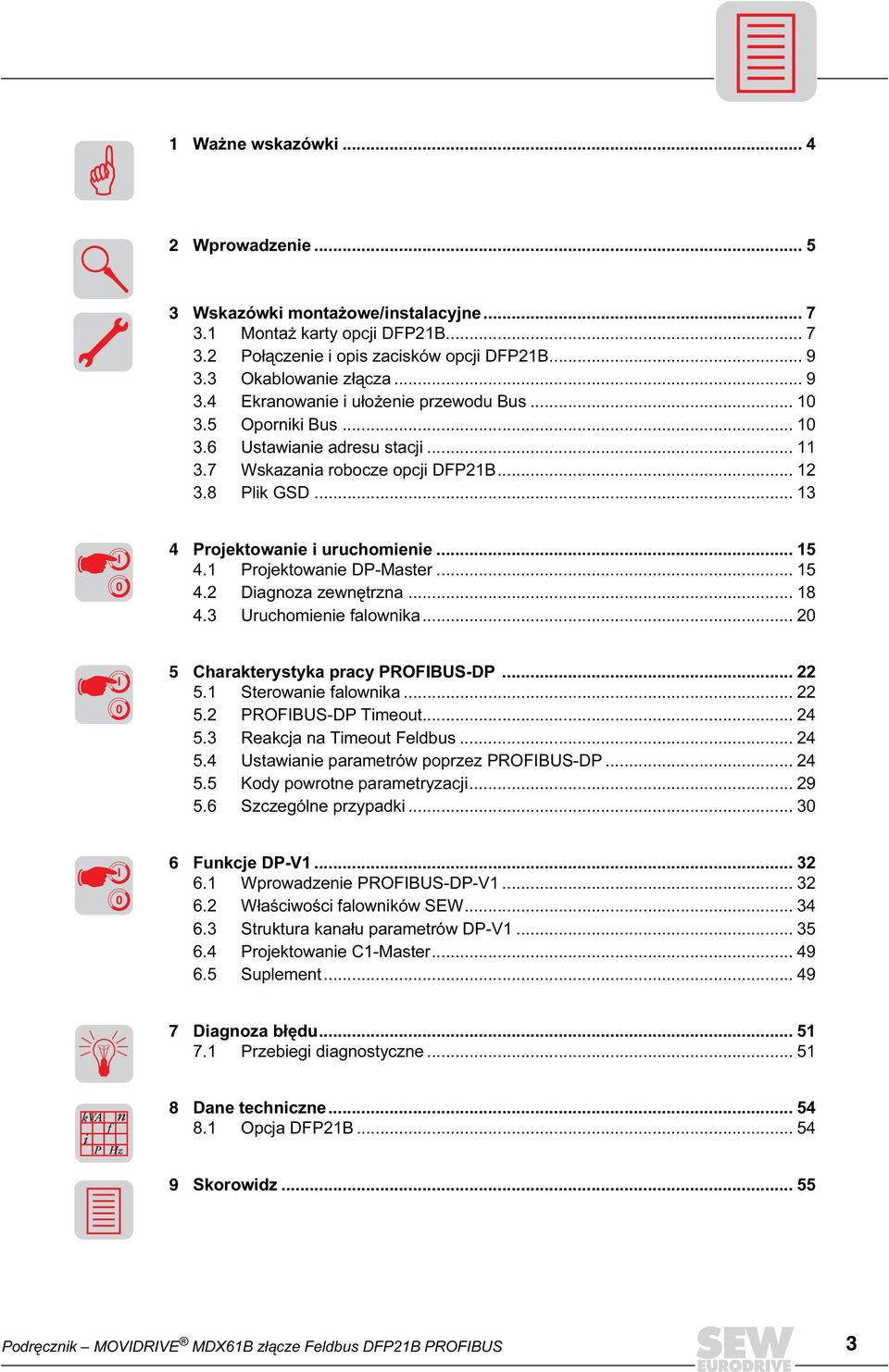 .. 13 4 Projektowanie i uruchomienie... 15 4.1 Projektowanie DP-Master... 15 4.2 Diagnoza zewnętrzna... 18 4.3 Uruchomienie falownika... 2 5 Charakterystyka pracy PROFBUS-DP... 22 5.